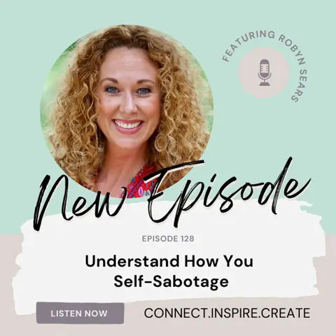 128 Understand How You Self-Sabotage with Robyn Sears