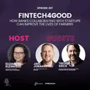 Episode 237: Fintech4Good – How Banks Collaborating with Startups can Improve the Lives of Farmers
