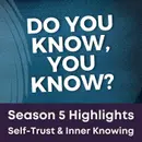 S5 Ep30 - Do You Know, You Know? Season 5 Highlights Self-Trust & Inner Knowing