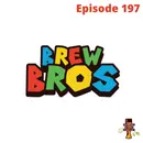 BBP 197 - Brew Bros