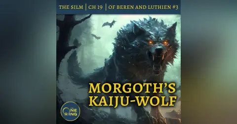 38. Morgoth’s Kaiju-Wolf – Of Beren and Luthien Part 3 – The Silmarillion – 26
