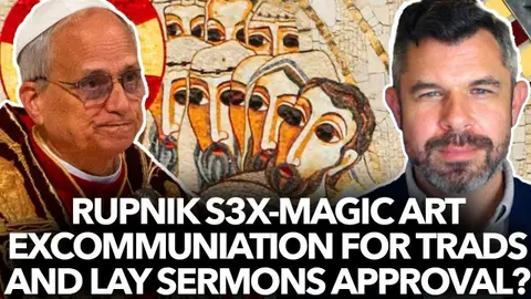 1292: Rupnik Perverse Magic Art, Excommunication for Trads & Lay Sermons? – Dr. Taylor Marshall