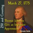 March 27, 1775: Thomas Jefferson Gets an Important Appointment