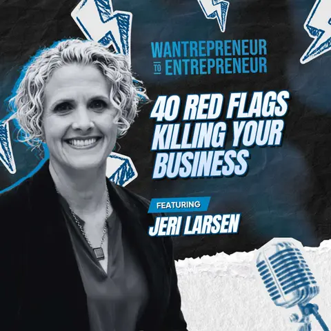 1588: 40 Red Flags Killing Your Business Growth (and How to Scale Without Losing Your Soul!) w/ Jeri Larsen
