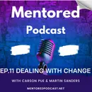 Ep. 11 Dealing with Change: Mentored Podcast