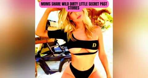 Moms Share WILD Dirty Little Secret Past Stories