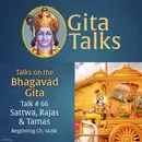 Gita Talk 66–Sattwa, Rajas & Tamas