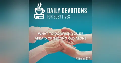 What to Do When You're Afraid of Getting Old Alone