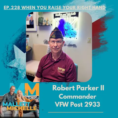 Ep.228 When You Raise Your Right Hand (Robert Parker II-Commander VFW POST 2933)