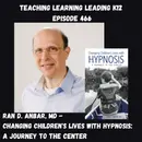 Ran D. Anbar, MD - Changing Children’s Lives with Hypnosis: A Journey to the Center - 466