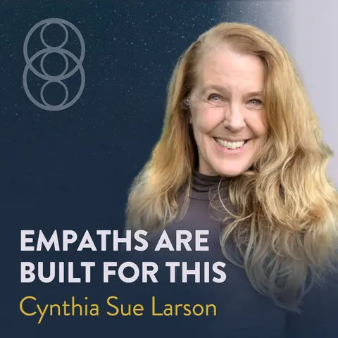 Cynthia Sue Larson on Why Empaths May Be Better Equipped to Navigate a Shifting Reality