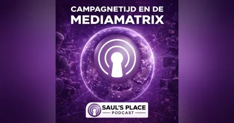 Saul's Place Podcast #291 | Campagnetijd en de Mediamatrix – Hoe framing van oppositiepartijen een mondiaal patroon werd