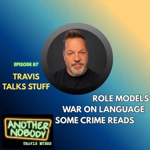 Travis Talks Stuff: Role Models/War on Language/Some Crime Reads