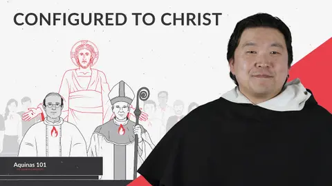 Bishops, Priests, and Deacons: Empowered to Act with Christ (Aquinas 101)