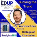 719: Bucking the Trend - with Dr. Andrew Hsu, President of College of Charleston