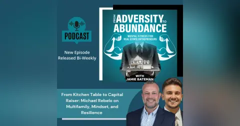 From Kitchen Table to Capital Raiser: Michael Rebelo on Multifamily, Mindset, and Resilience