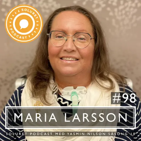 98. Maria Larsson – ”Jag har en röst som jag kan använda och hjälpa alla som inte har en röst.”
