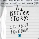 A Better Story: It’s about Freedom