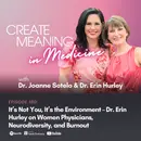 180. It’s Not You, It’s the Environment – Dr. Erin Hurley on Women Physicians, Neurodiversity, and Burnout