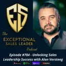 Unlocking Sales Leadership Success with Alan Versteeg