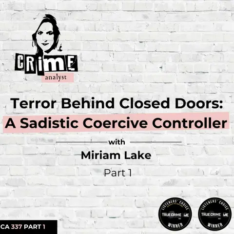 Ep 337: Terror Behind Closed Doors: A Sadistic Coercive Controller with Miriam Lake, Part 1