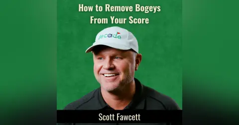 How to Remove Bogeys from Your Score with Scott Fawcett