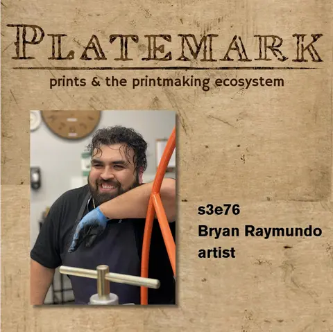s3e76 the print studio as sanctuary with Bryan Raymundo