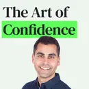 The Art of Confidence: Find It, Grow It and Use It to Your Advantage with Dr. Aziz Gazipura
