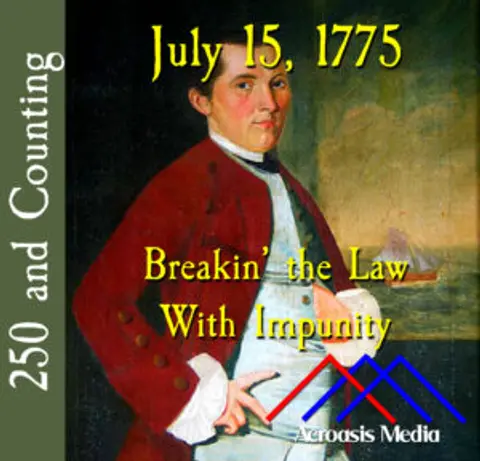 July 15, 1775: Breakin’ the Law With Impunity