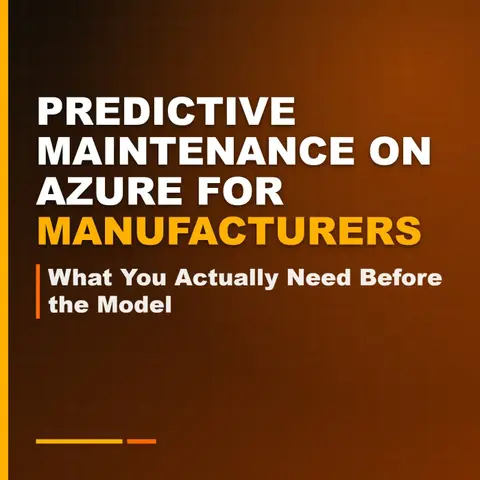Predictive Maintenance on Azure for Manufacturers: What You Actually Need Before the Model