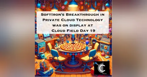 SoftIron's Breakthrough in Private Cloud Technology Was On Display at Cloud Field Day 19 [CL92]