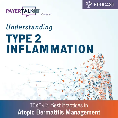 PayerTalkCE® Presents: Understanding Type 2 Inflammation: Best Practices in Atopic Dermatitis Management