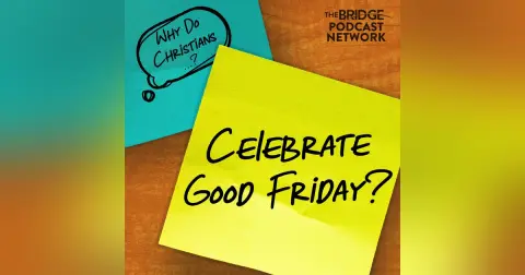 Why Do Christians Celebrate Good Friday?