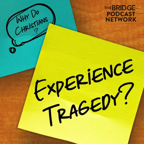 Why Do Christians Experience Tragedy?