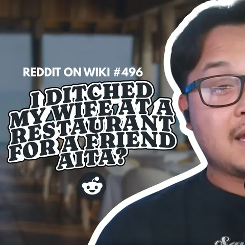 #496: I DITCHED My Wife At A Restaurant For A Friend...AITA?