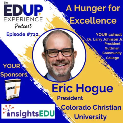 710: A Hunger for Excellence - with Eric Hogue, President of Colorado Christian University