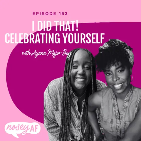 I Did That: Celebrating Yourself When You Finish Something Big with Ayana Major Bey