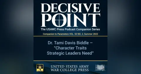 Decisive Point Podcast – Ep 3-24 – Dr. Tami Davis Biddle – “Character Traits Strategic Leaders Need”