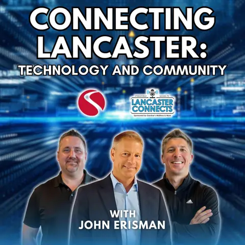 Connecting Lancaster: Technology and Community Featuring John Erisman - Episode 183
