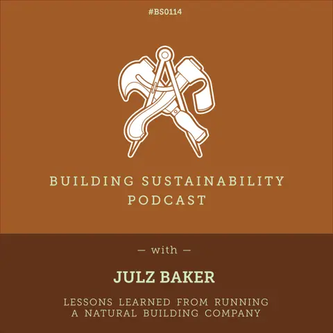 Lessons from running a Natural Building company - Julz Baker - BS114