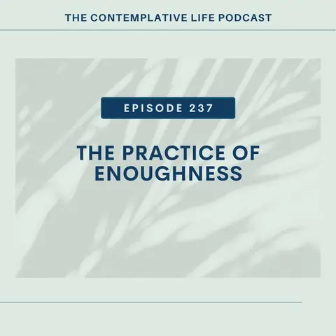 E 237 The Practice of Enoughness