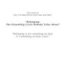 Belonging: The Friendship Crisis Nobody Talks About