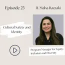 23 I Reflection Series—The Power of Cultural Humility and Cultural Safety to Transform Healthcare (Maha Razzaki)