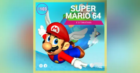 Super Mario 64 e o takataka! | E103