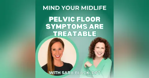 108. Pelvic Floor Symptoms Are Treatable, with Dr. Sara Black