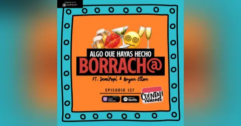 137. Algo que hayas hecho BORRACH@ (Ft. SemiPopi & Bryan Elton)