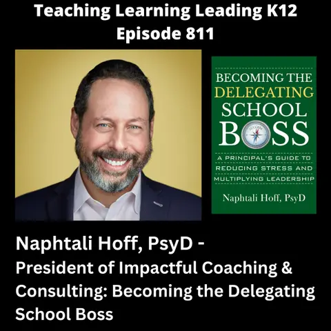 Naphtali Hoff, PsyD - President of Impactful Coaching & Consulting: Becoming the Delegating School Boss - 811