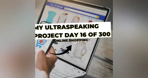 E308: My Ultraspeaking Project Day 16: Online Shopping