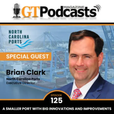 GT Podcast – Episode 125 – North Carolina Ports – A Smaller Port With Big Innovations And Improvements North Carolina Ports- A Smaller Port With Big Innovations And Improvements