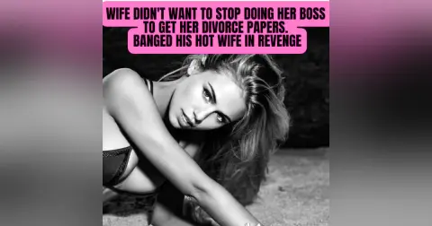 Wife didn't want to stop doing her boss to get her divorce papers. Banged his hot wife in revenge